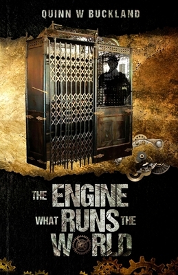 The Engine What Runs the World by Quinn Buckland