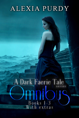 A Dark Faerie Tale Series Omnibus Books 1-3 with Extras by Alexia Purdy