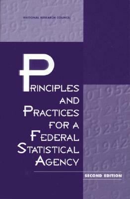 Principles and Practices for a Federal Statistical Agency: Second Edition by Commission on Behavioral and Social Scie, Committee on National Statistics, National Research Council