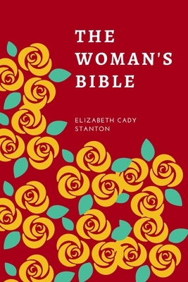 The Woman's Bible by Elizabeth Cady Stanton