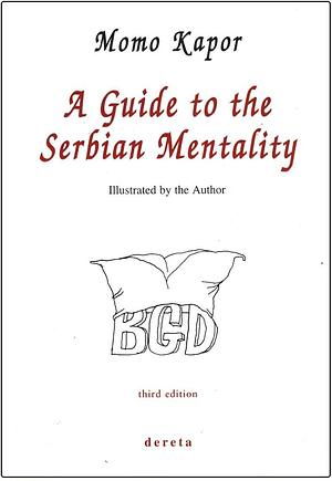 A Guide to the Serbian Mentality by Momo Kapor