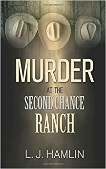 Murder at the Second Chance Ranch by L.J. Hamlin