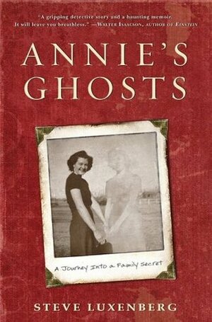 Annie's Ghosts: A Journey Into a Family Secret by Steve Luxenberg