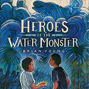 Heroes of the Water Monster by Brian Young