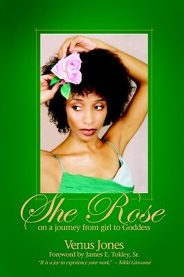 She Rose: On a Journey from Girl to Goddess by Venus Jones