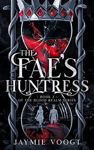 The Fae's Huntress: Book 2 of the Blood Realm Series by Jaymie Voogt, Jaymie Voogt