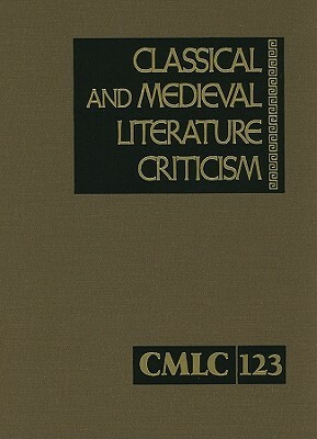 Classical and Medieval Literature Criticism: Criticism of the Works of World Authors from Classical Antiquity Through the Fourteenth Century, from the by 