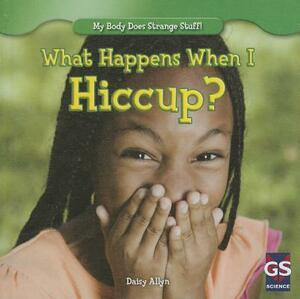 What Happens When I Hiccup? by Daisy Allyn