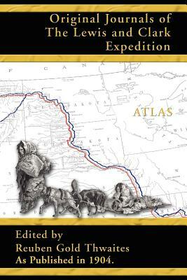 Atlas Accompanying the Original Journals of the Lewis and Clark Expedition 1804-1806 by 