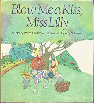 Blow Me A Kiss, Miss Lilly by Nancy White Carlstrom