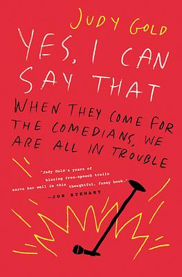 Yes, I Can Say That: When They Come for the Comedians, We Are All in Trouble by Judy Gold