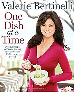 One Dish at a Time: Delicious Recipes and Stories from My Italian-American Childhood and Beyond by Valerie Bertinelli