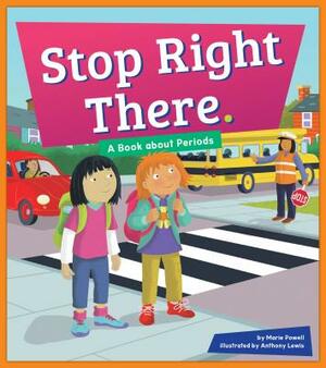 Stop Right There.: A Book about Periods by Marie Powell