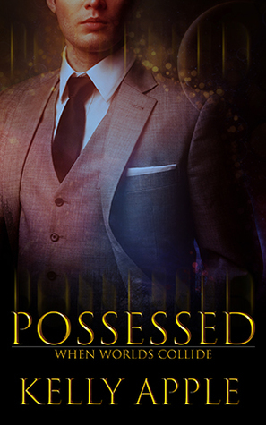 Possessed (When Worlds Collide, #1) by Kelly Apple