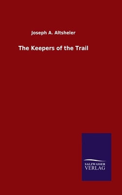 The Keepers of the Trail by Joseph a. Altsheler