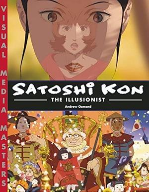 Satoshi Kon: The Illusionist by Andrew Osmond