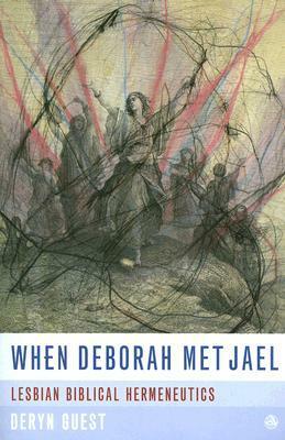 When Deborah Met Jael: Lesbian Feminist Hermeneutics by Deryn Guest