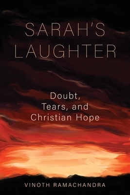 Sarah's Laughter: Doubt, Tears, and Christian Hope by Vinoth Ramachandra