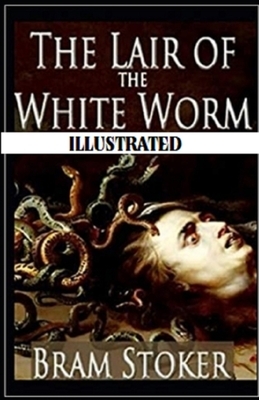 The Lair of the White Worm Illustrated by Bram Stoker