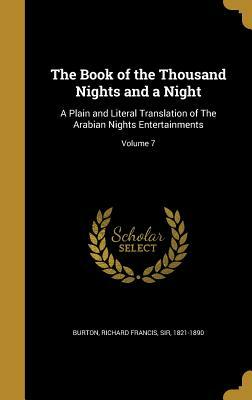 The Book of the Thousand Nights and a Night: A Plain and Literal Translation of the Arabian Nights Entertainments; Volume 7 by Anonymous