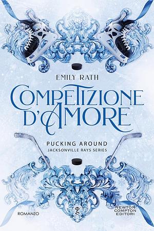 Competizione d'amore. Pucking Around by Emily Rath