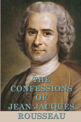 The Confessions of Jean Jacques Rousseau by Jean-Jacques Rousseau