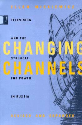 Changing Channels: Television and the Struggle for Power in Russia by Ellen Mickiewicz