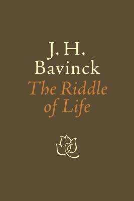 The Riddle of Life by J. H. Bavinck