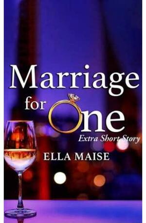 Marriage for One: Extra Short Story by Ella Maise