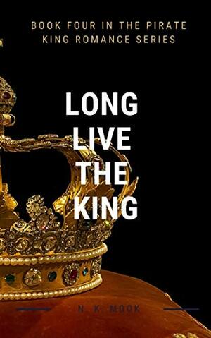 Long Live the King by N.K. Mook