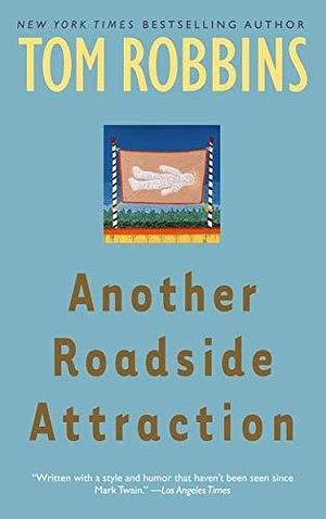 Another Roadside Attraction: A Novel by Tom Robbins by Tom Robbins, Tom Robbins