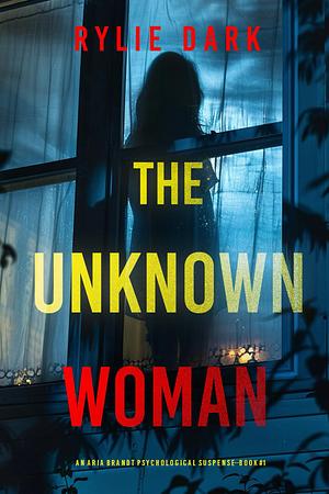 The Unknown Woman by Rylie Dark