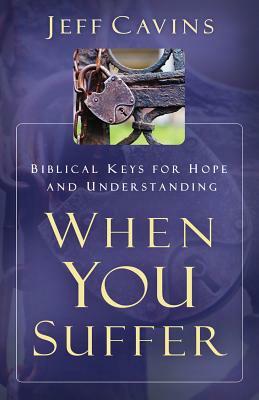 When You Suffer: Biblical Keys for Hope and Understanding by Jeff Cavins