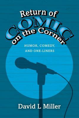 Return of Comic on the Corner: Humor, Comedy, and One-Liners by David L. Miller