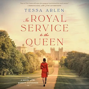 In Royal Service to the Queen: A Novel of the Queen's Governess by Tessa Arlen