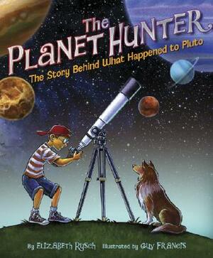 The Planet Hunter: The Story Behind What Happened to Pluto [With Solar System Poster] by Elizabeth Rusch, Guy Francis