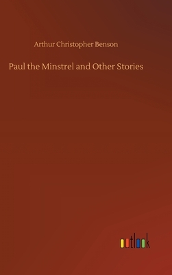 Paul the Minstrel and Other Stories by Arthur Christopher Benson