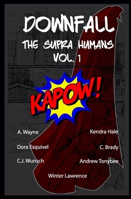 DOWNFALL The Supra Humans Vol.1: The Supra Humans Vol.1 by Dora Esquivel, Kendra Hale, Winter Lawrence