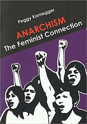 Anarchism: The Feminist Connection by Peggy Kornegger