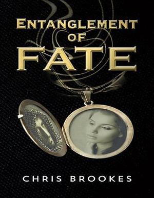 Entanglement Of Fate by Chris Brookes, Chris Brookes