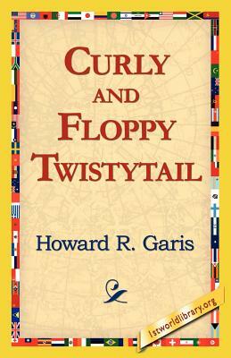 Curly and Floppy Twistytail by Howard R. Garis