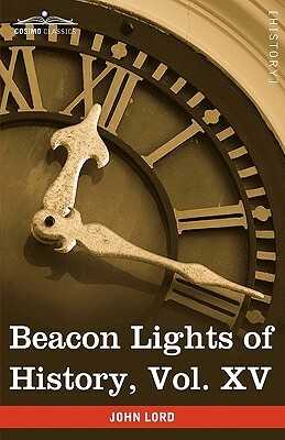 Beacon Lights of History, Vol. XV: General Index: Topical Questions; The World's History (in 15 Volumes) by John Lord