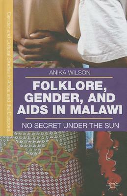 Folklore, Gender, and AIDS in Malawi: No Secret Under the Sun by A. Wilson