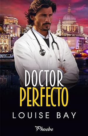 Doctor perfecto by Louise Bay