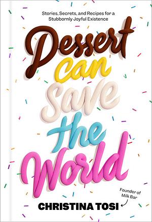 Dessert Can Save The World by Christina Tosi