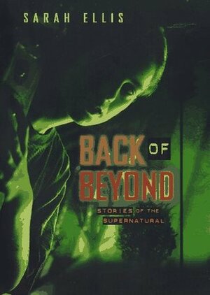 Back of Beyond: Stories of the Supernatural by Sarah Ellis
