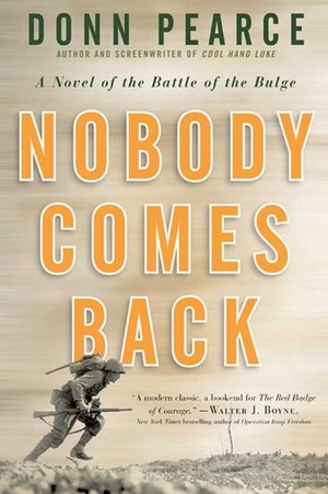 Nobody Comes Back: A Novel of the Battle of the Bulge by Donn Pearce