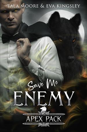 Save Me Enemy: A Steamy Fated Mates Romance by Eva Kingsley, Tala Moore, Tala Moore