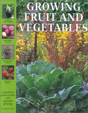 Growing Fruit and Vegetables by Richard Bird