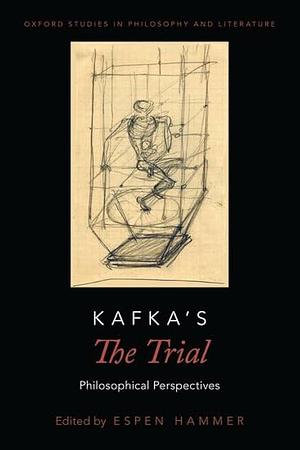 Kafka's The Trial: Philosophical Perspectives by Espen Hammer